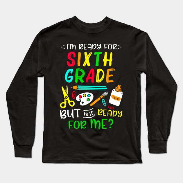 Back To School Ready For Sixth Grade First Day Of School Long Sleeve T-Shirt by cogemma.art